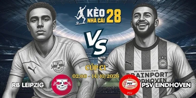 Giải Mã Kèo Nhà Cái RB Leipzig vs PSV Eindhoven - Cúp C1, 14/10/2026